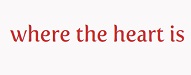 Where the heart is